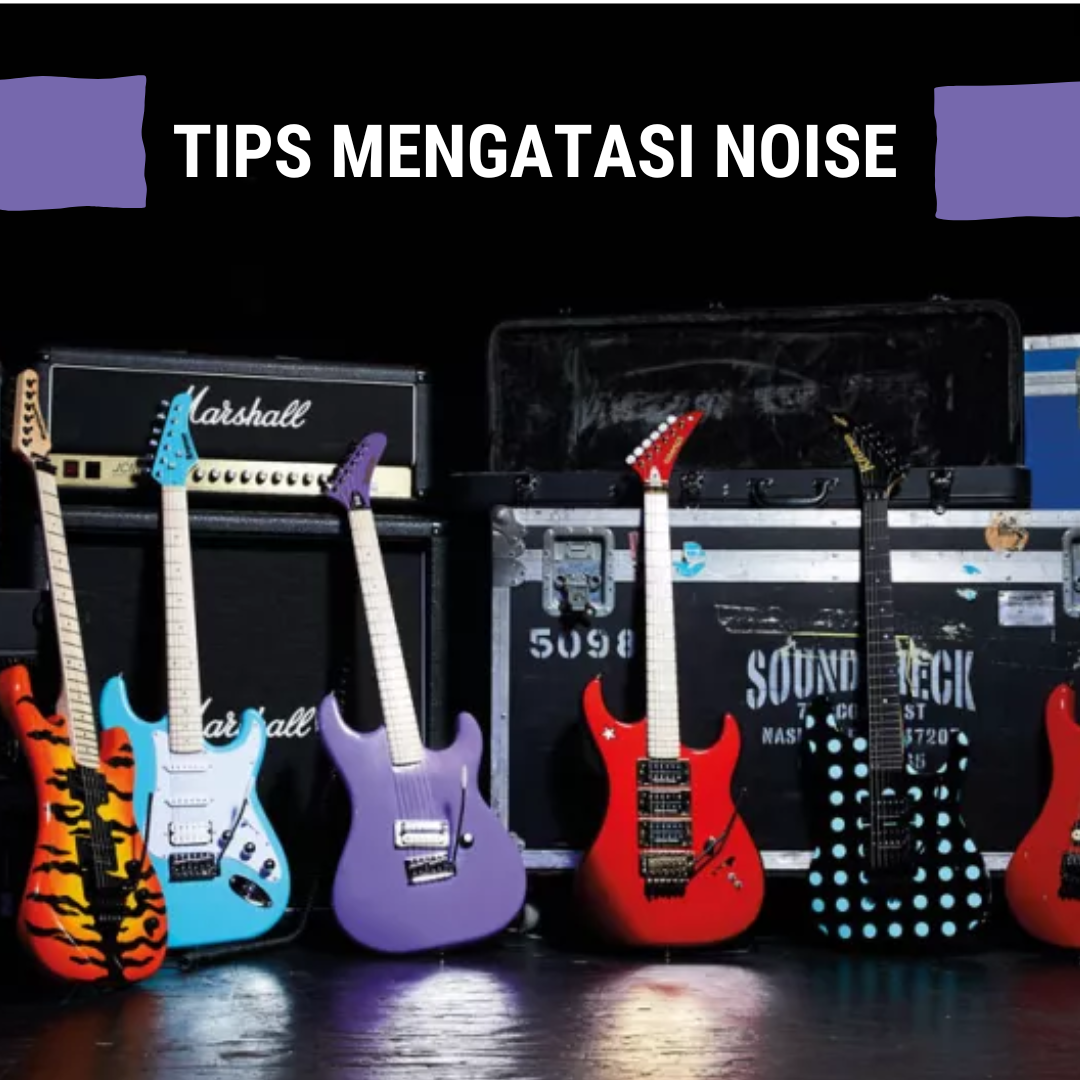 cara-mengatasi-noise-pada-gitar-elektronik