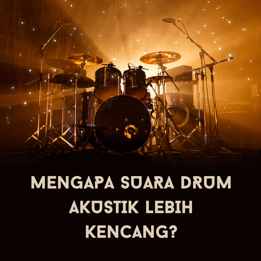 mengapa-suara-drum-akustik-lebih-kencang