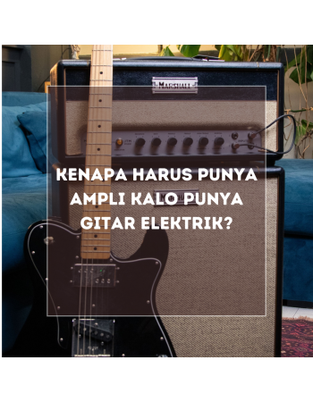 Kenapa Harus Punya Ampli Kalo Punya Gitar Elektrik?