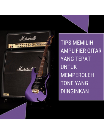 Tips Memilih Amplifier Gitar yang Tepat untuk Memperoleh Tone yang Diinginkan