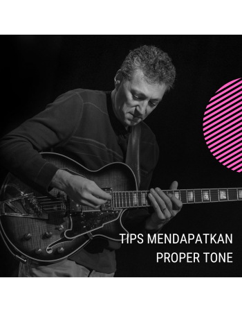 Tips Mendapatkan Tone Gitar yang Proper Dengan Mudah
